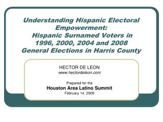 HECTOR DE LEON hectordeleon Prepared for the Houston Area Latino Summit February 14, 2009