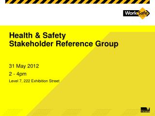 Health &amp; Safety Stakeholder Reference Group