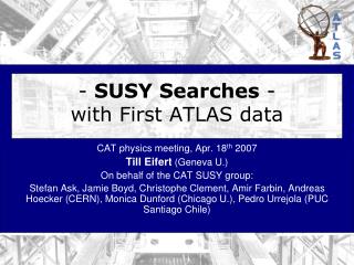 - SUSY Searches - with First ATLAS data