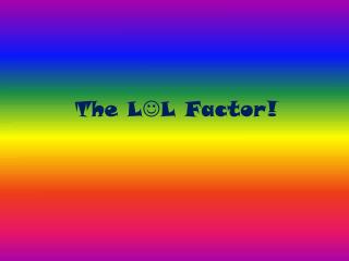 The L ?L Factor!