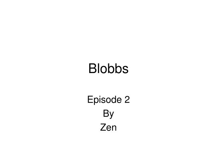 blobbs