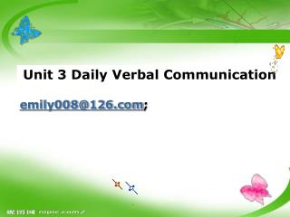 Unit 3 Daily Verbal Communication emily008@126 ;