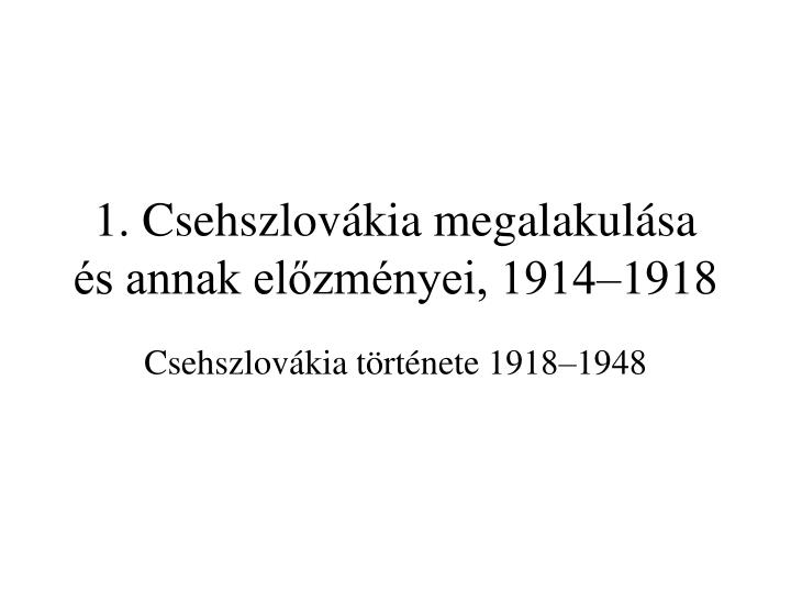 1 csehszlov kia megalakul sa s annak el zm nyei 1914 1918