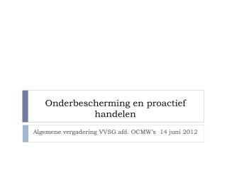 onderbescherming en proactief handelen