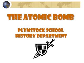 THE ATOMIC BOMB Plymstock School history department