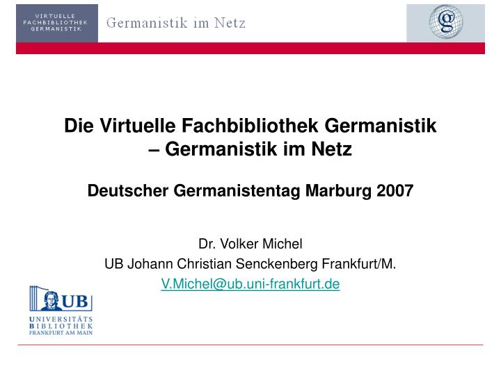 die virtuelle fachbibliothek germanistik germanistik im netz deutscher germanistentag marburg 2007