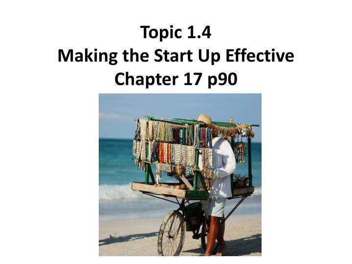 topic 1 4 making the start up effective chapter 17 p90