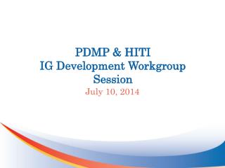 PDMP &amp; HITI IG Development Workgroup Session