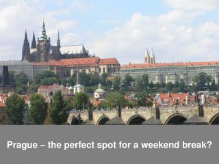 Prague – the perfect spot for a weekend break?