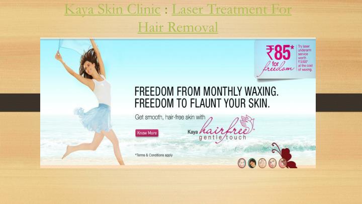 kaya skin clinic l aser t reatment f or h air r emoval