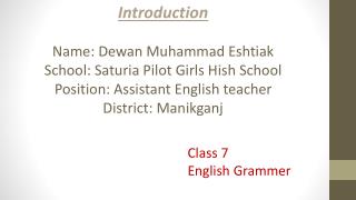 Introduction Name: Dewan Muhammad Eshtiak School: Saturia Pilot Girls Hish School