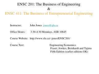 ENSC 201: The Business of Engineering &amp; ENSC 411: The Business of Entrepreneurial Engineering
