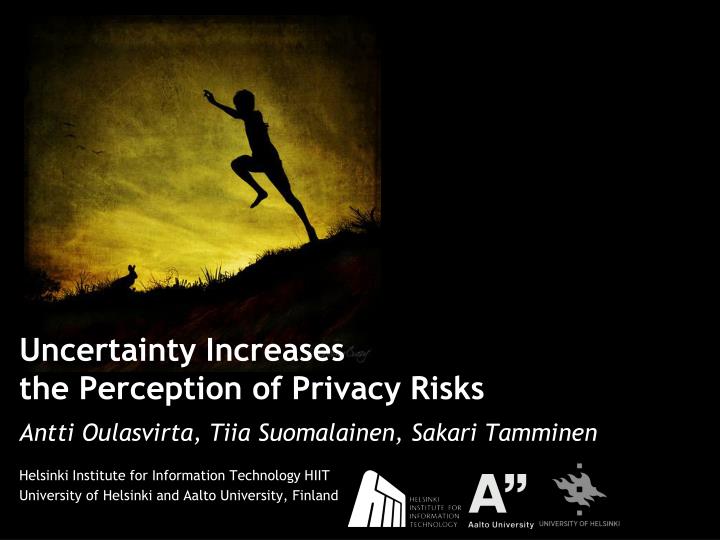 uncertainty increases the perception of privacy risks
