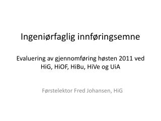 ingeni rfaglig innf ringsemne evaluering av gjennomf ring h sten 2011 ved hig hiof hibu hive og uia