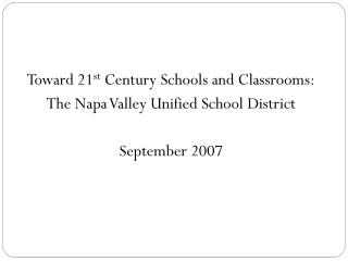 Toward 21 st Century Schools and Classrooms: The Napa Valley Unified School District