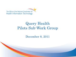 Query Health Pilots Sub-Work Group December 8, 2011