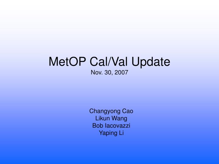 metop cal val update nov 30 2007