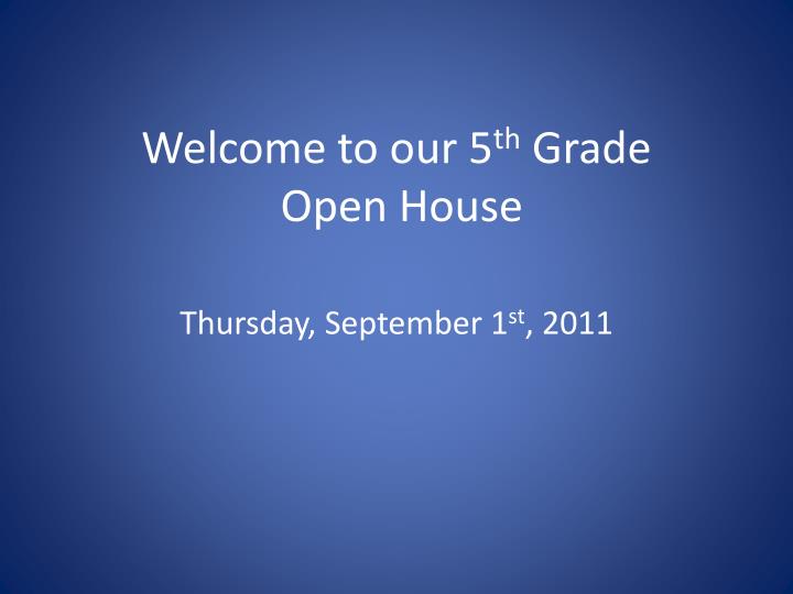 welcome to our 5 th grade open house