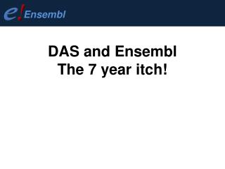 DAS and Ensembl The 7 year itch!