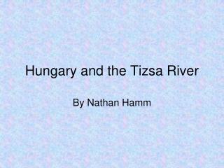 Hungary and the Tizsa River