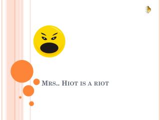 Mrs.. Hiot is a riot