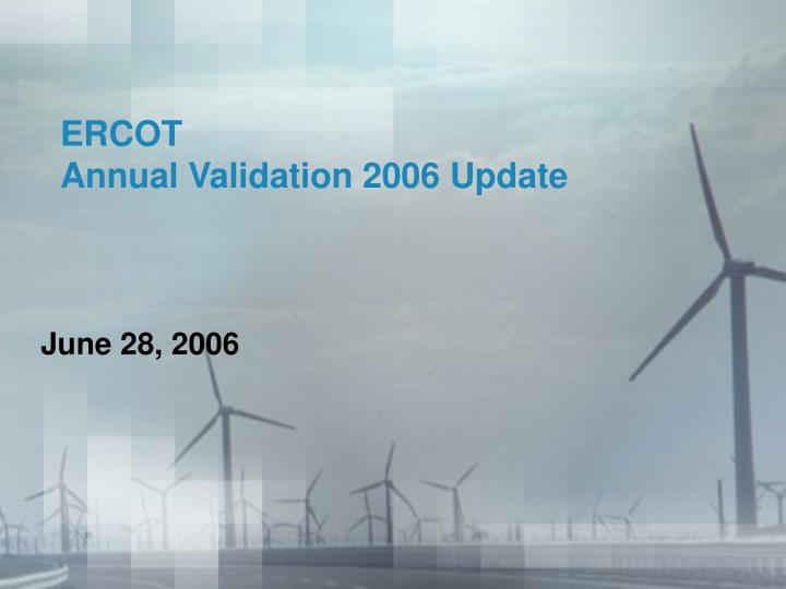 ercot annual validation 2006 update
