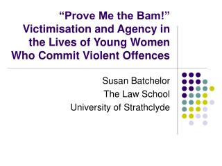 Susan Batchelor The Law School University of Strathclyde