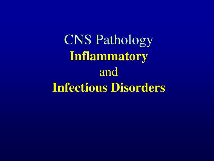 cns pathology inflammatory and infectious disorders