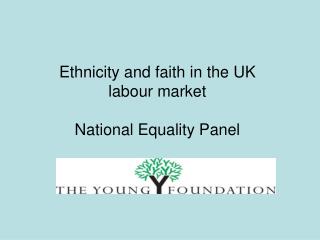 Ethnicity and faith in the UK labour market National Equality Panel