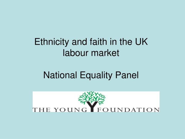 ethnicity and faith in the uk labour market national equality panel