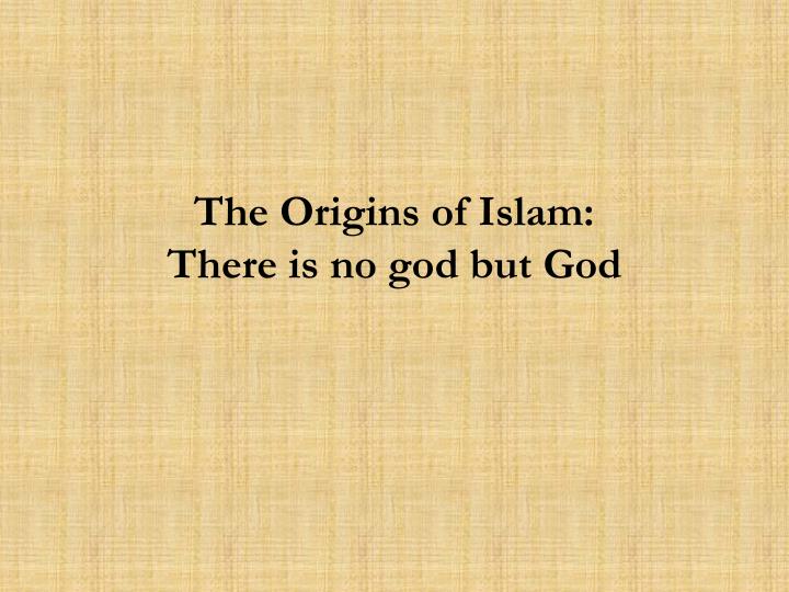 the origins of islam there is no god but god