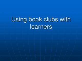 Using book clubs with learners