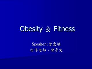 Obesity ? Fitness