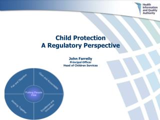 Child Protection A Regulatory Perspective John Farrelly Principal Officer