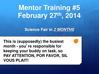 Mentor Training #5 February 27 th , 2014 Science Fair in 2 MONTHS