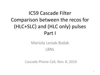 IC59 Cascade Filter Comparison between the recos for (HLC+SLC) and (HLC only) pulses Part I