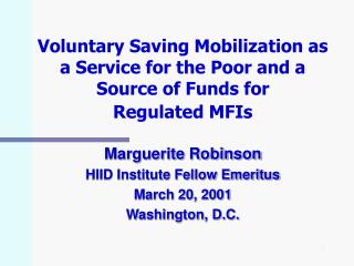 Voluntary Saving Mobilization as a Service for the Poor and a Source of Funds for Regulated MFIs