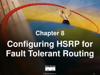 Chapter 8 Configuring HSRP for Fault Tolerant Routing