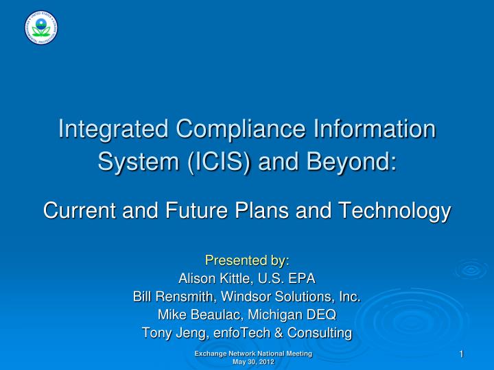 integrated compliance information system icis and beyond current and future plans and technology