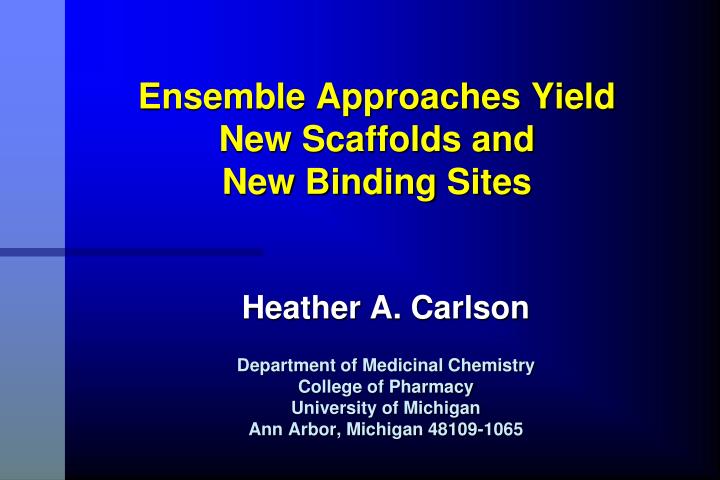 ensemble approaches yield new scaffolds and new binding sites