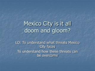 Mexico City is it all doom and gloom?