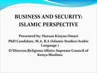 BUSINESS AND SECURITY: ISLAMIC PERSPECTIVE Presented by: Hassan Kinyua Omari