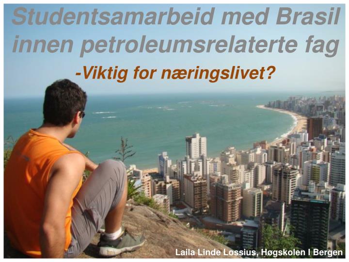 studentsamarbeid med brasil innen petroleumsrelaterte fag viktig for n ringslivet