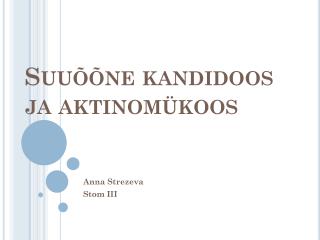 suu ne kandidoos ja aktinom koos