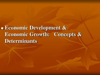 Economic Development &amp; Economic Growth: Concepts &amp; Determinants