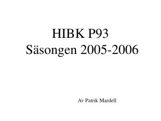 HIBK P93 Säsongen 2005-2006