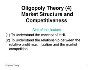 Oligopoly Theory (4) Market S tructure and C ompetitiveness