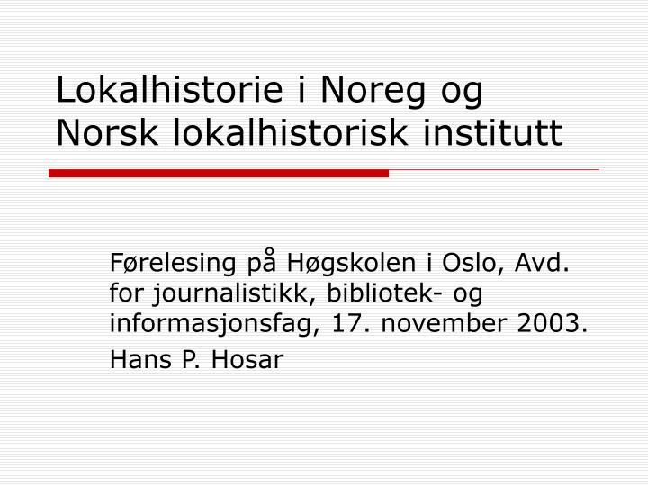 lokalhistorie i noreg og norsk lokalhistorisk institutt