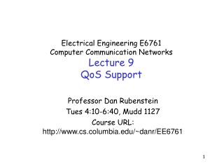 Electrical Engineering E6761 Computer Communication Networks Lecture 9 QoS Support