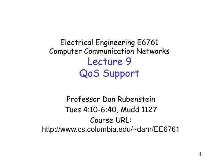 electrical engineering e6761 computer communication networks lecture 9 qos support